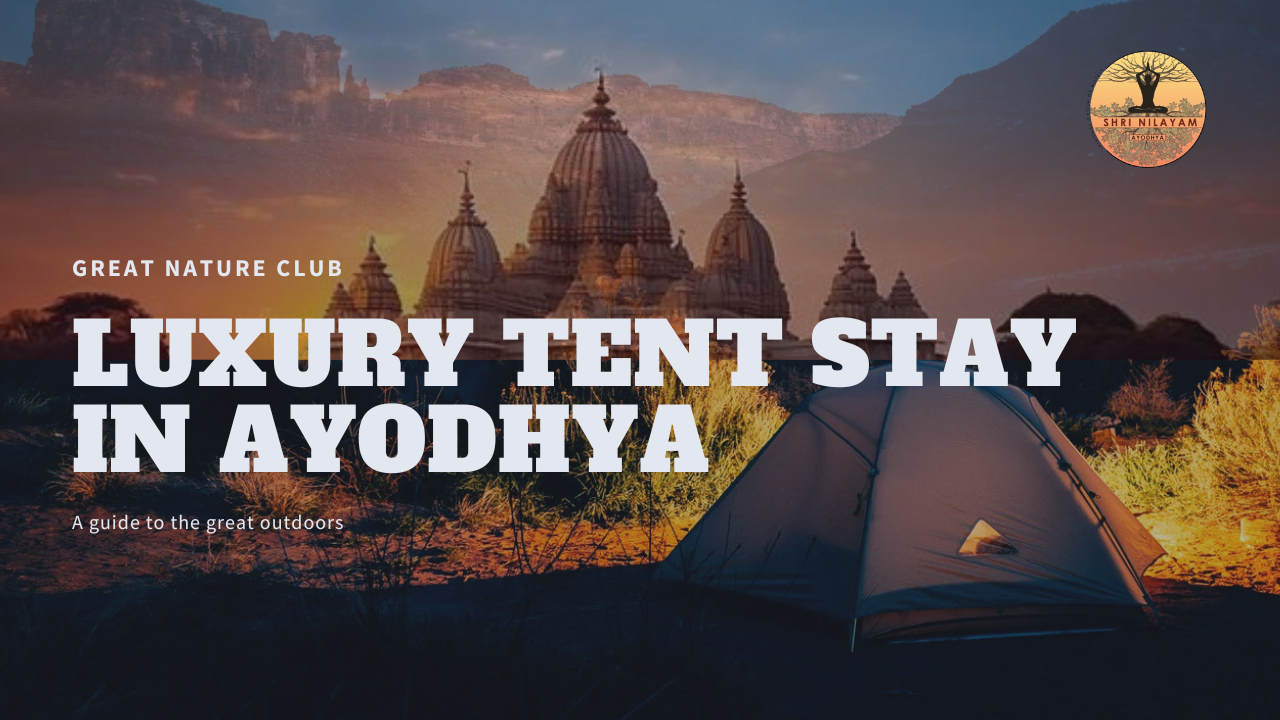 Luxury Tent Stay in Ayodhya: Experience Spirituality and Glamour Under the Stars